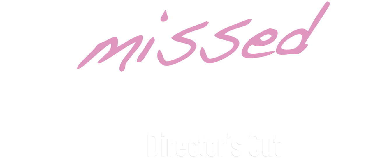 I missed you: Director's Cut